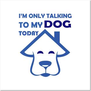 I'm Only Talking to My Dog Today, Funny Idea Gift Dog lovers dog owner Posters and Art